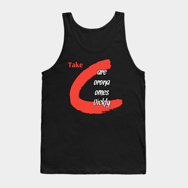 Take care corona comes quickly Tank Top by Ehabezzat